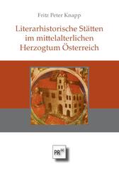 Literarhistorische St&auml;tten im mittelalterlichen Herzogtum &Ouml;sterreich