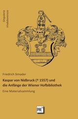 Kaspar von Nidbruck (  1557) und die Anf&auml;nge der Wiener Hofbibliothek