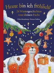 Heute bin ich fr&ouml;hlich! 24 Wintergeschichten vom kleinen Fuchs - Geschenkausgabe