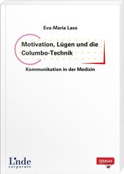 Motivation, L&uuml;gen und die Columbo-Technik - Kommunikation in der Medizin