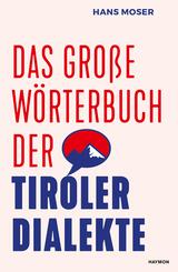 Das gro&szlig;e W&ouml;rterbuch der Tiroler Dialekte