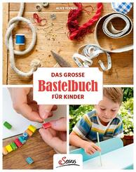 Das gro&szlig;e Bastelbuch f&uuml;r Kinder
