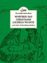 Das gro&szlig;e kleine Buch: Wor&uuml;ber das Christkind l&auml;cheln musste