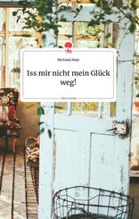 Iss mir nicht mein Gl&uuml;ck weg! Life is a Story - story.one