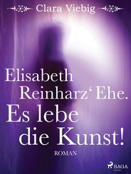 Elisabeth Reinharz' Ehe. Es lebe die Kunst! (eBook, ePUB)