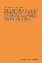 Die geistigen Quellen Osteuropas und die k&uuml;nftigen Mysterien des Heiligen Gral