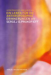 Ein Leben f&uuml;r die Anthroposophie - Erinnerungen an Sergej O. Prokofieff