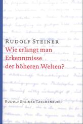 Wie erlangt man Erkenntnisse der h&ouml;heren Welten?