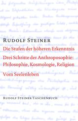 Die Stufen der h&ouml;heren Erkenntnis. Drei Schritte der Anthroposophie: Vom Seelenleben