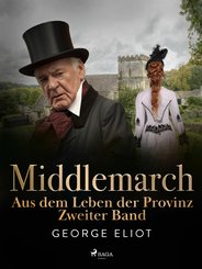Middlemarch: Aus dem Leben der Provinz - Zweiter Band (eBook, ePUB)