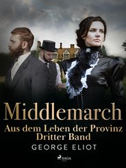 Middlemarch: Aus dem Leben der Provinz - Dritter Band (eBook, ePUB)