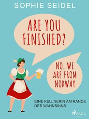 Are you finished? No, we are from Norway - Eine Kellnerin am Rande des Wahnsinns (eBook, ePUB)