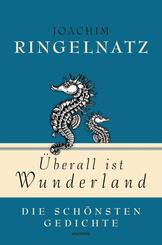 Joachim Ringelnatz, Überall ist Wunderland - Die schönsten Gedichte