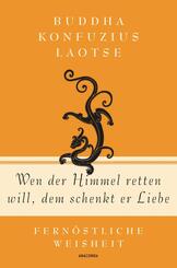 Wen der Himmel retten will, dem schenkt er Liebe - Fernöstliche Weisheit