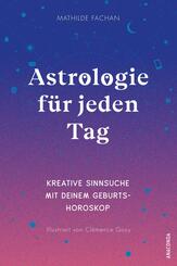 Astrologie für jeden Tag. Kreative Sinnsuche mit deinem Geburtshoroskop