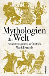 Mythologien der Welt. Alle großen Kulturen im Überblick