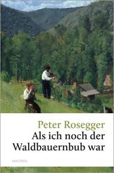 Peter Rosegger, Als ich noch der Waldbauernbub war