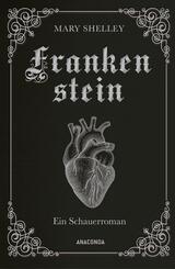 Mary Shelley, Frankenstein. Ein Schauerroman