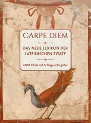 Carpe diem! Das neue Lexikon der lateinischen Zitate. 6000 Zitate mit Schlagwortregister