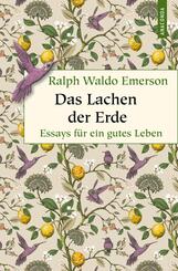 Das Lachen der Erde. Essays f&uuml;r ein gutes Leben