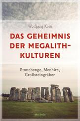 Das Geheimnis der Megalithkulturen. Stonehenge, Menhire, Großsteingräber