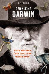 Der kleine Darwin. Alles, was man &uuml;ber Evolution wissen muss