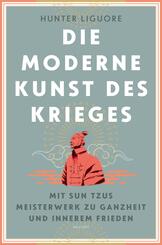 Die moderne Kunst des Krieges. Mit Sun Tsus Meisterwerk zu Ganzheit und innerem Frieden