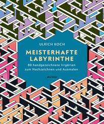 Meisterhafte Labyrinthe. 80 handgezeichnete Irrgärten zum Nachzeichnen und Ausmalen