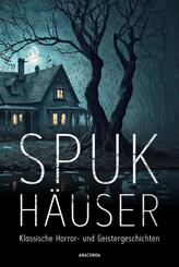 Spukh&auml;user. Klassische Horror- und Geistergeschichten