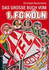 Das gro&szlig;e Buch vom 1. FC K&ouml;ln