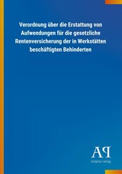 Verordnung über die Erstattung von Aufwendungen für die gesetzliche Rentenversicherung der in Werkstätten beschäftigten