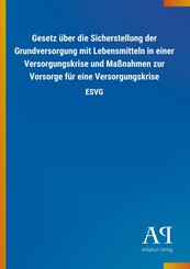 Gesetz über die Sicherstellung der Grundversorgung mit Lebensmitteln in einer Versorgungskrise und Maßnahmen zur Vorsorg