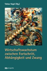 Wirtschaftswachstum zwischen Fortschritt, Abh&auml;ngigkeit und Zwang