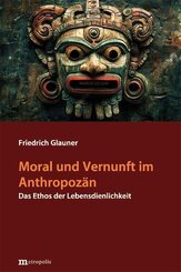 Moral und Vernunft im Anthropoz&auml;n