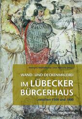 Wand- und Deckenmalerei im L&uuml;becker B&uuml;rgerhaus zwischen 1300 und 1800