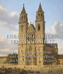 Der Magdeburger Dom und die Wiederentdeckung des Mittelalters in Preu&szlig;en