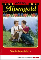 Alpengold 318 - Heimatroman (eBook, ePUB)