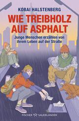 Wie Treibholz auf Asphalt - Junge Menschen erz&auml;hlen von ihrem Leben auf der Stra&szlig;e
