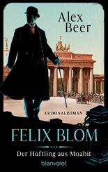 Felix Blom. Der H&auml;ftling aus Moabit
