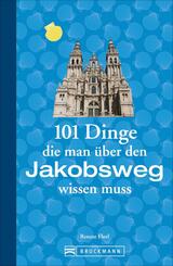 101 Dinge, die man &uuml;ber den Jakobsweg wissen muss