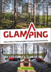 Glamping - Natur erleben, Freiheit genie&szlig;en: Europas coolste Unterk&uuml;nfte
