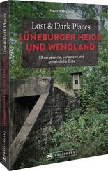 Lost & Dark Places L&uuml;neburger Heide und Wendland