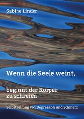 Wenn die Seele weint, beginnt der K&ouml;rper zu schreien