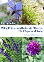 Wilde Kr&auml;uter und heilende Pflanzen f&uuml;r K&ouml;rper und Seele