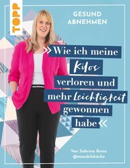Gesund abnehmen. Wie ich meine Kilos verloren und mehr Leichtigkeit gewonnen habe (eBook, PDF)