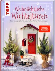 Weihnachtliche Wichtelt&uuml;ren. S&uuml;&szlig;e Bastelprojekte f&uuml;r zauberhaften Wichtel-Weihnachtsspa&szlig;.