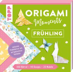 Origami Moments - Fr&uuml;hling. Der perfekte Faltspa&szlig; f&uuml;r Fr&uuml;hling & Ostern