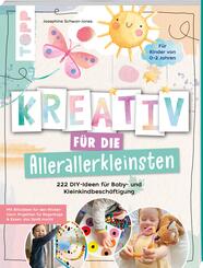 Kreativ f&uuml;r die Allerallerkleinsten. 222 DIY-Ideen f&uuml;r Baby- und Kleinkindbesch&auml;ftigung.