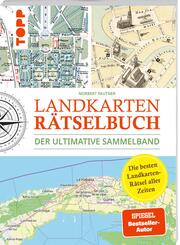 Landkarten R&auml;tselbuch - Die besten Landkarten-R&auml;tsel aller Zeiten. Der ultimative Sammelband