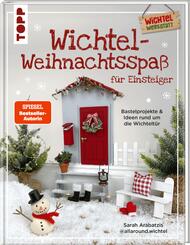 Wichtel-Weihnachtsspa&szlig; f&uuml;r Einsteiger. Bastelprojekte & Ideen rund um die Wichtelt&uuml;r